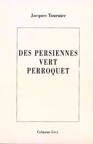 Des persiennes vert perroquet - Jacques Tournier