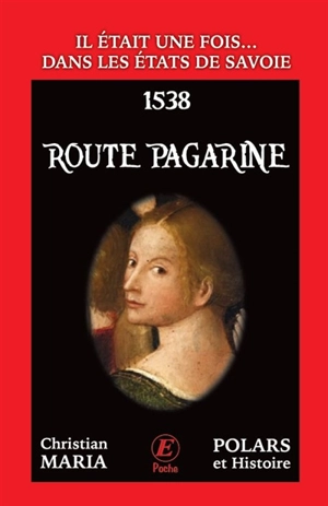 Il était une fois... dans les Etats de Savoie. Route Pagarine : 1538 - Christian Maria