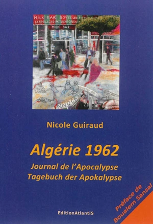 Algérie 1962 : journal de l'Apocalypse. Tagebuch der Apokalypse - Nicole Guiraud