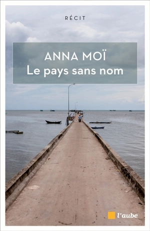 Le pays sans nom : déambulations avec Marguerite Duras - Anna Moï