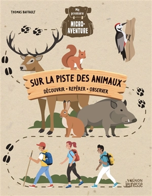 Sur la piste des animaux : découvrir, repérer, observer - Thomas Baffault