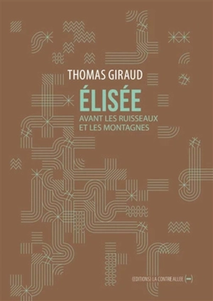 Elisée : avant les ruisseaux et les montagnes - Thomas Giraud