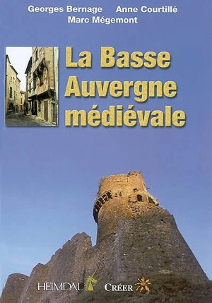 La Basse Auvergne médiévale - Georges Bernage