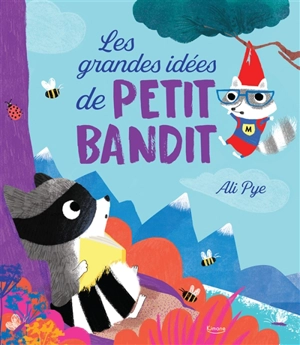 Les grandes idées de Petit Bandit - Ali Pye