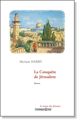 La conquête de Jérusalem - Myriam Harry