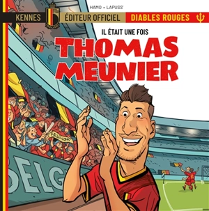 Il était une fois les Diables rouges. Vol. 4. Thomas Meunier - Stéphane Lapuss'