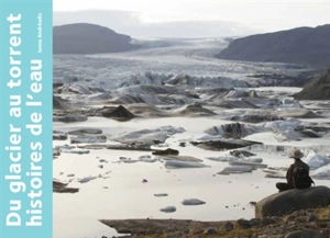 Du glacier au torrent : histoires de l'eau - Ianna Andréadis