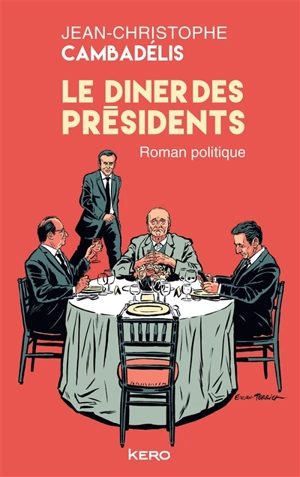 Le dîner des présidents : roman politique - Jean-Christophe Cambadélis