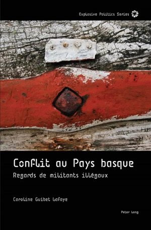 Conflit au Pays basque : regards de militants illégaux - Caroline Guibet Lafaye