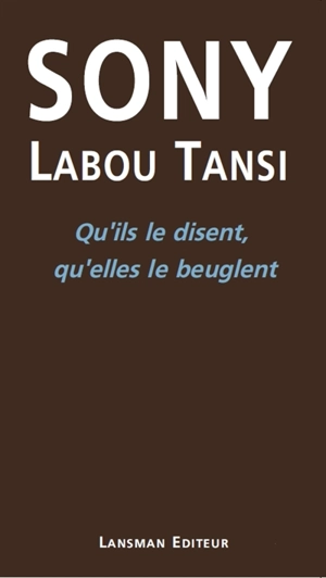 Qu'ils le disent, qu'elles le beuglent - Sony Labou Tansi