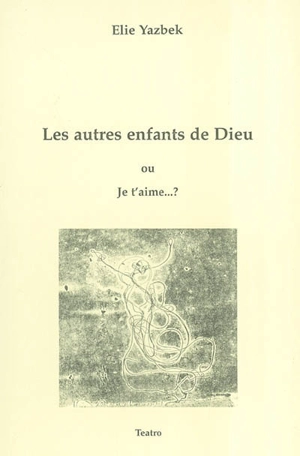 Les autres enfants de Dieu ou je t'aime ...? - Elie Yazbek