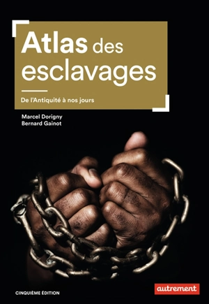 Atlas des esclavages : de l'Antiquité à nos jours - Marcel Dorigny