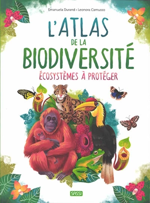 L'atlas de la biodiversité. Ecosystèmes à protéger - Emanuela Durand