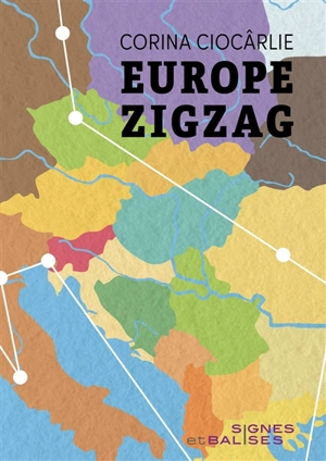 Europe zigzag : petit atlas de lieux romanesques - Corina Ciocârlie