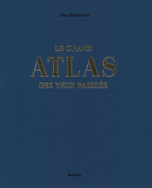 Le grand atlas des yeux baissés - Alan Humerose