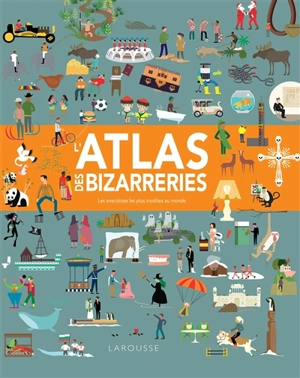 L'atlas des bizarreries : les anecdotes les plus insolites au monde - Clive Gifford