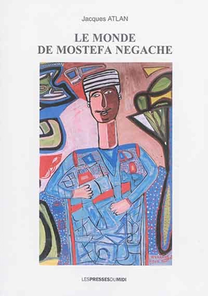 Le monde de Mostefa Negache - Jacques Atlan