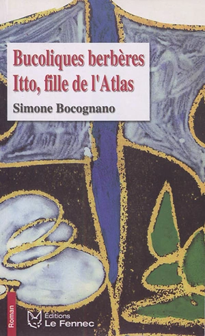 Bucoliques berbères : Itto, fille de l'Atlas - Simone Bocognano