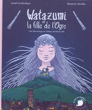 Watazumi et la fille de l'ogre : une fête étrange au château de Ribeauvillé - Lionel Larchevêque