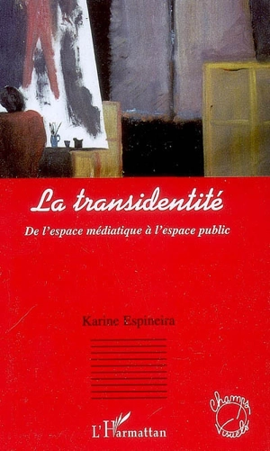 La transidentité : de l'espace médiatique à l'espace public - Karine Espineira