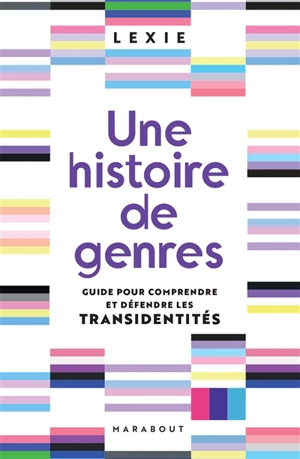 Une histoire de genres : guide pour comprendre et défendre les transidentités - Lexie