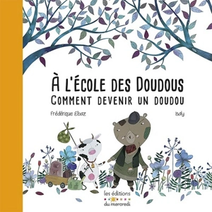 A l'école des doudous : ou comment devenir un doudou - Frédérique Elbaz