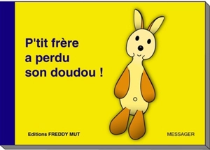 P'tit frère. Vol. 1. P'tit frère a perdu son doudou - Yanick Messager