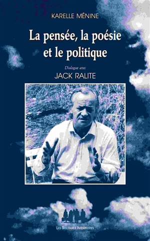 La pensée, la poésie et le politique : dialogue avec Jack Ralite - Jack Ralite