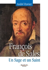 François de Sales, un sage et un saint - André Ravier