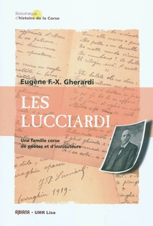 Les Lucciardi : une famille corse de poètes et d'instituteurs - Eugène F.-X. Gherardi