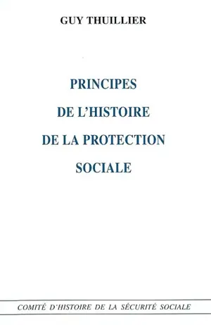 Principes de l'histoire de la protection sociale - Guy Thuillier