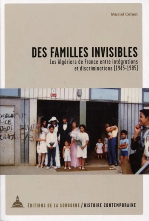 Des familles invisibles : les Algériens de France entre intégrations et discriminations (1945-1985) - Muriel Cohen