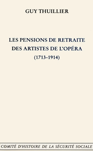 Les pensions de retraite des artistes de l'Opéra (1713-1914) - Guy Thuillier