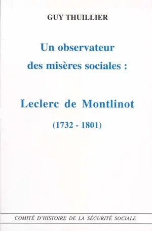 Un observateur des misères sociales : Leclerc de Montlinot, 1732-1801 - Guy Thuillier