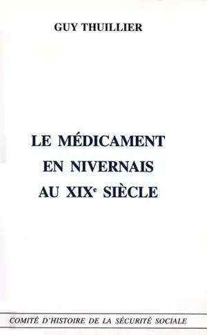 Le médicament en Nivernais au XIXe siècle - Guy Thuillier