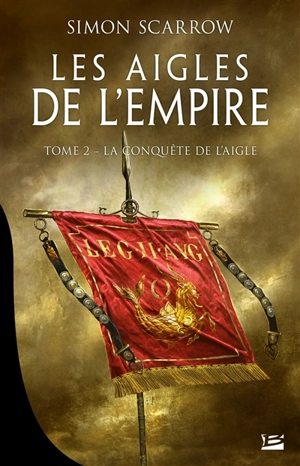 Les aigles de l'Empire. Vol. 2. La conquête de l'aigle - Simon Scarrow