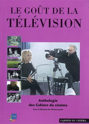 Le goût de la télévision : anthologie des Cahiers du cinéma 1951-2007