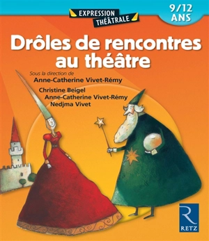 Drôles de rencontres au théâtre : 7-10 ans - Anne-Catherine Vivet-Rémy