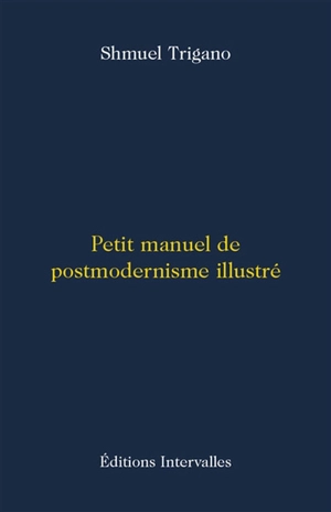 Petit manuel de postmodernisme illustré - Shmuel Trigano