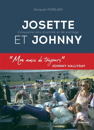 Josette et Johnny : cinquante ans d'amitié et de partage - Jacques Morlain