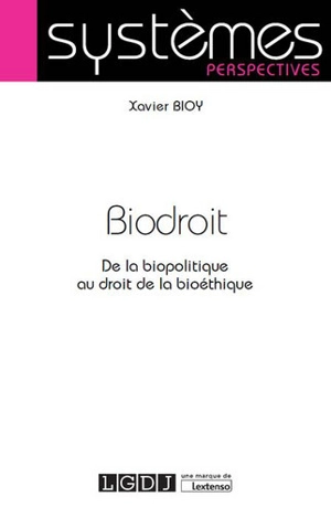 Biodroit : de la biopolitique au droit de la bioéthique - Xavier Bioy