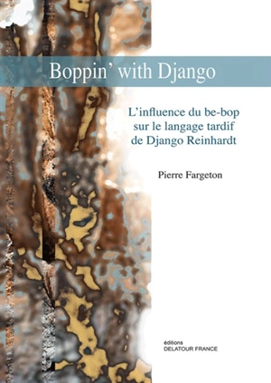 Boppin' with Django : l'influence du be-bop sur le langage tardif de Django Reinhardt - Pierre Fargeton