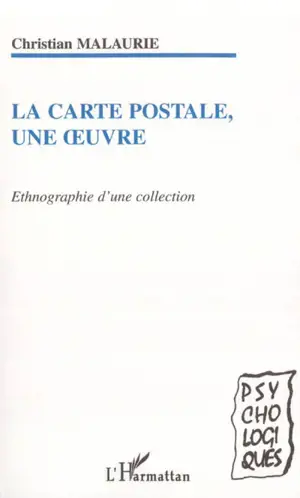 La carte postale, une oeuvre : ethnographie d'une collection - Christian Malaurie