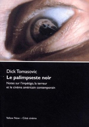 Le palimpseste noir : notes sur l'impétigo, la terreur et le cinéma américain contemporain - Dick Tomasovic