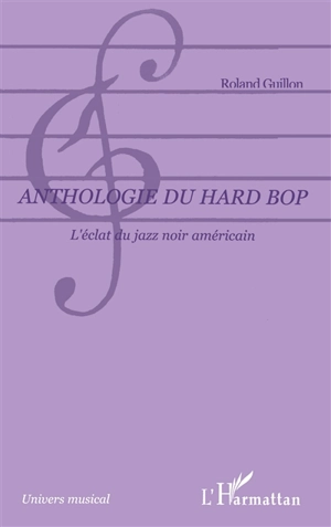 Anthologie du hard bop : l'éclat du jazz noir américain - Roland Guillon