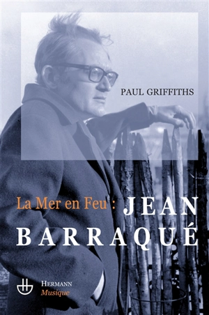 La mer en feu : Jean Barraqué - Paul Griffiths