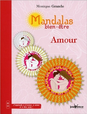 Mandalas bien-être. Vol. 10. Amour - Monique Grande