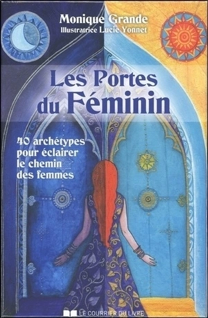 Les portes du féminin : 40 archétypes pour éclairer le chemin des femmes - Monique Grande