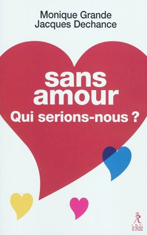 Sans amour, qui serions-nous ? - Monique Grande