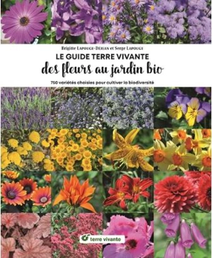 Le guide Terre vivante des fleurs au jardin bio : 750 variétés choisies pour cultiver la biodiversité - Brigitte Lapouge-Déjean